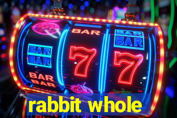 rabbit whole