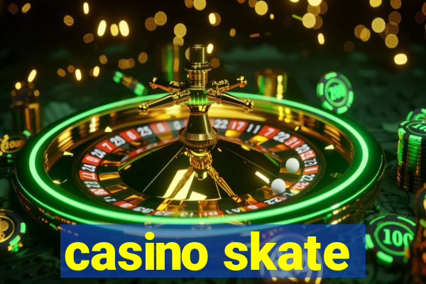 casino skate