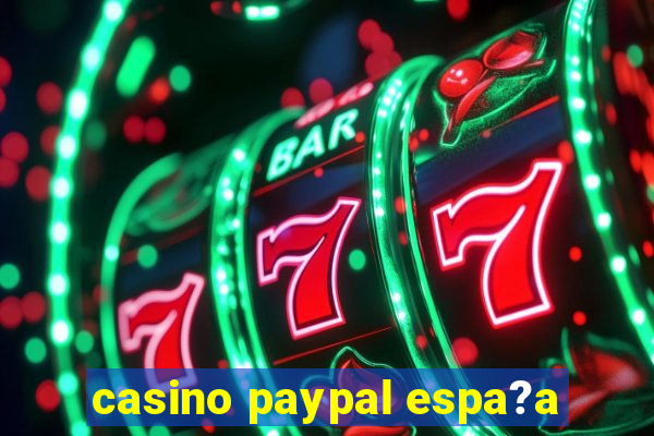 casino paypal espa?a