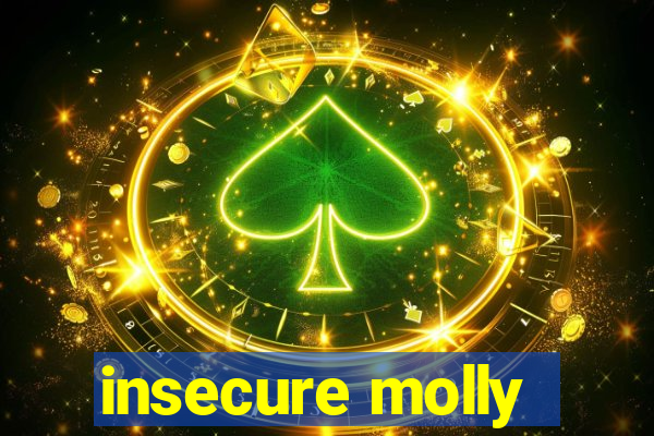 insecure molly