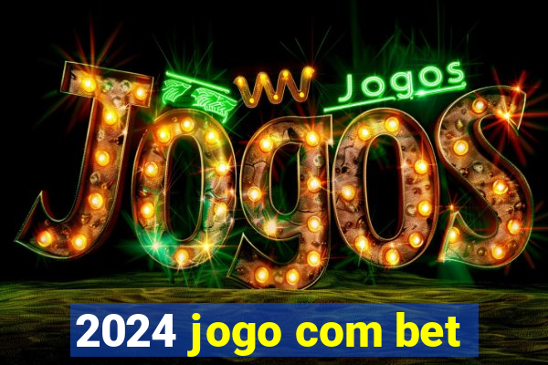 2024 jogo com bet