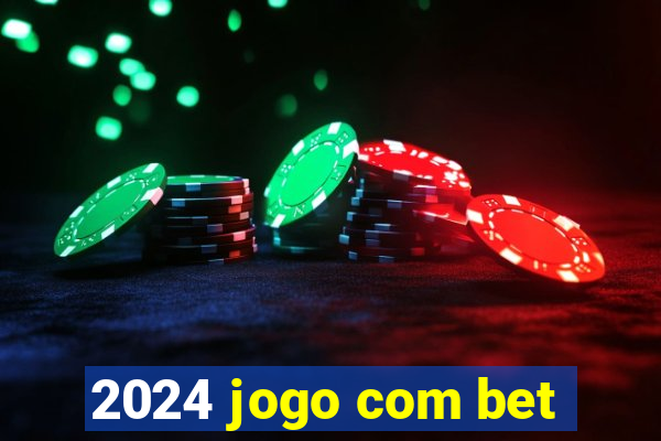 2024 jogo com bet