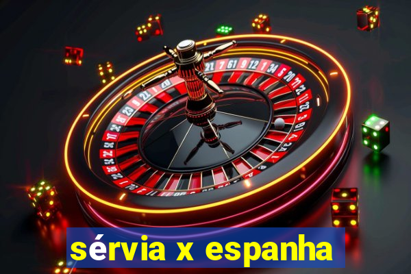 sérvia x espanha