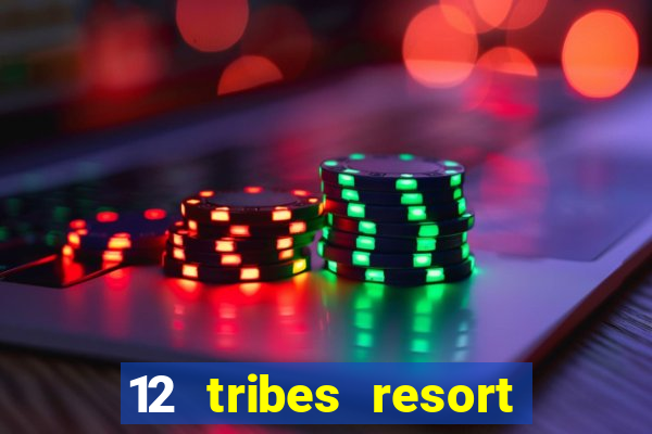 12 tribes resort casino review