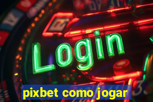 pixbet como jogar