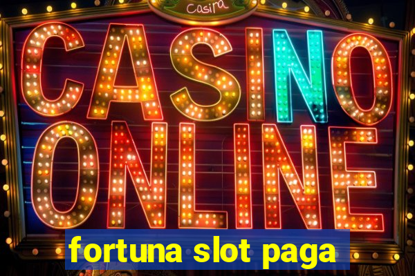 fortuna slot paga