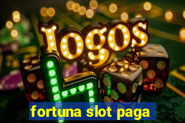 fortuna slot paga