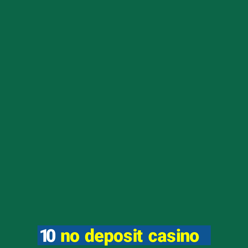 10 no deposit casino