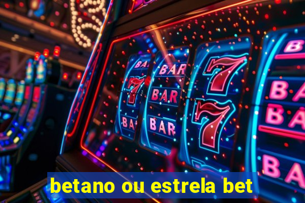 betano ou estrela bet