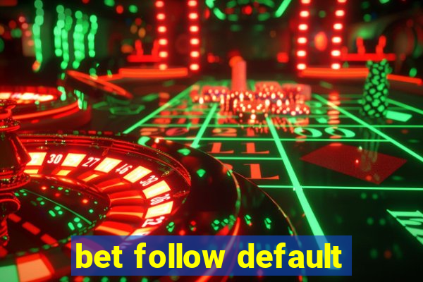 bet follow default