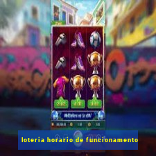 loteria horario de funcionamento