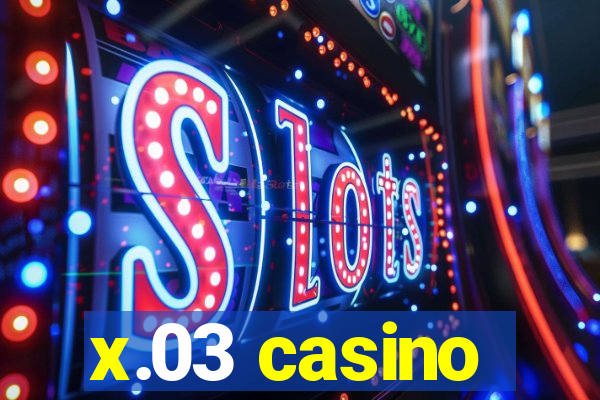 x.03 casino