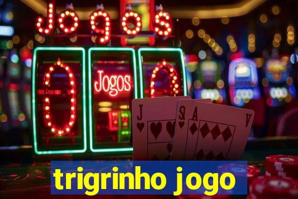 trigrinho jogo