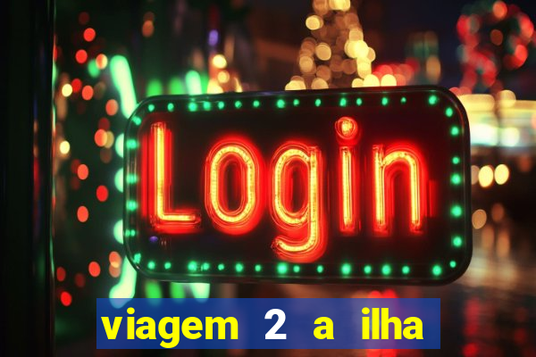 viagem 2 a ilha misteriosa filme completo