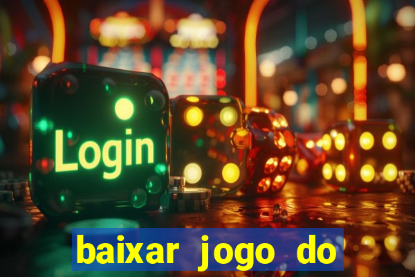 baixar jogo do tigre para ganhar dinheiro