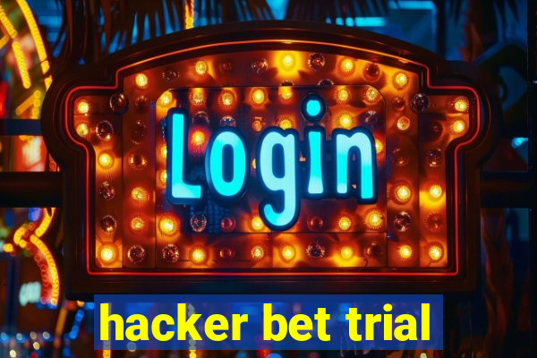 hacker bet trial