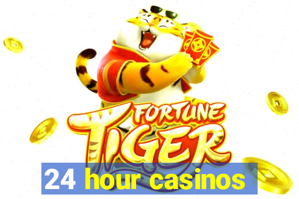 24 hour casinos