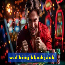 wal'king blackjack