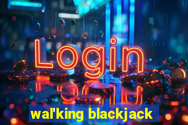 wal'king blackjack