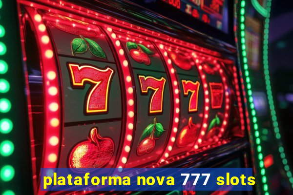 plataforma nova 777 slots