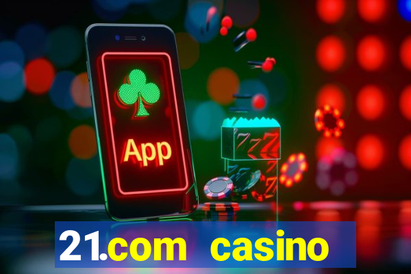 21.com casino online slots machines