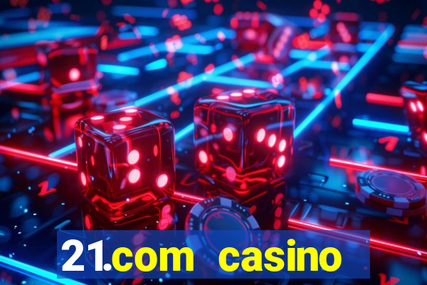 21.com casino online slots machines