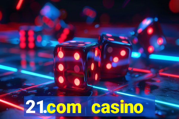 21.com casino online slots machines