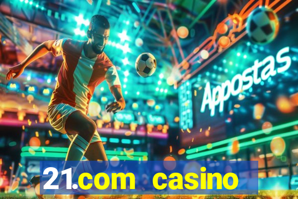 21.com casino online slots machines