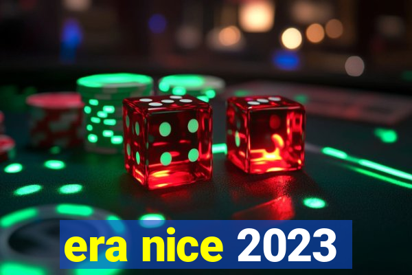 era nice 2023