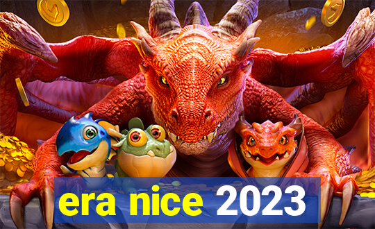 era nice 2023