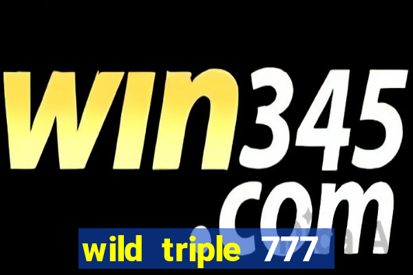 wild triple 777 slots casino