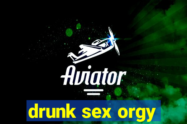 drunk sex orgy