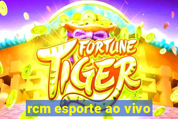 rcm esporte ao vivo