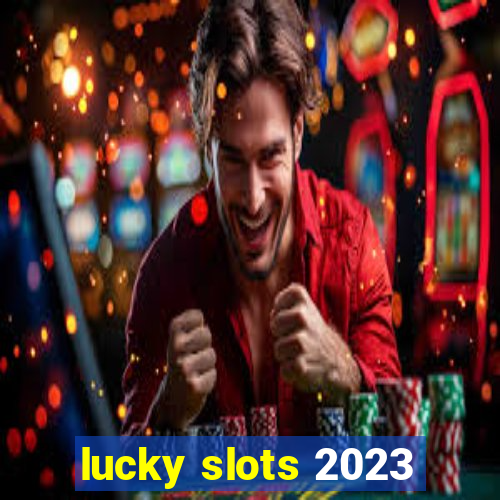 lucky slots 2023