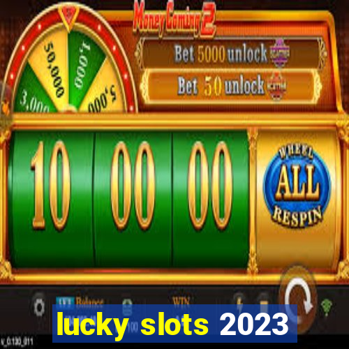 lucky slots 2023