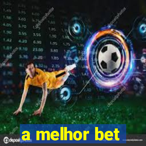 a melhor bet