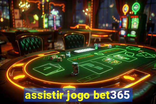 assistir jogo bet365