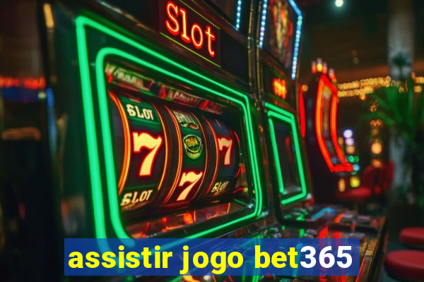 assistir jogo bet365