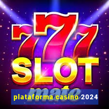 plataforma casino 2024