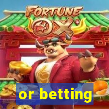 or betting