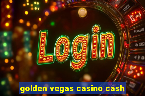 golden vegas casino cash