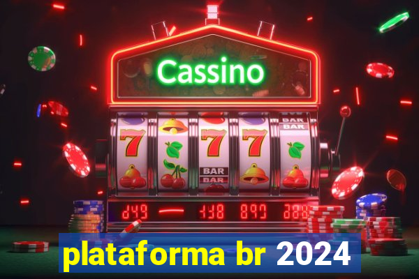 plataforma br 2024