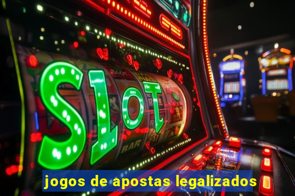 jogos de apostas legalizados