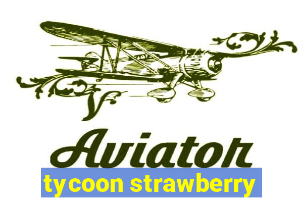 tycoon strawberry