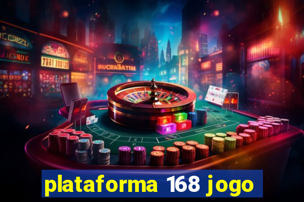 plataforma 168 jogo