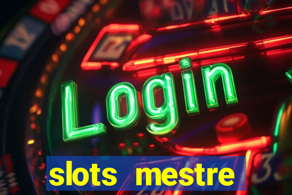 slots  mestre