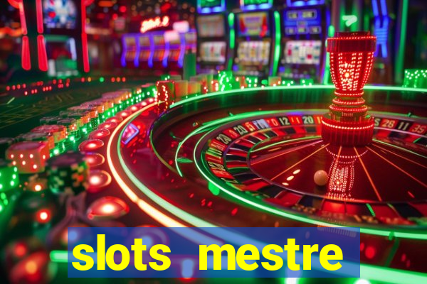 slots  mestre