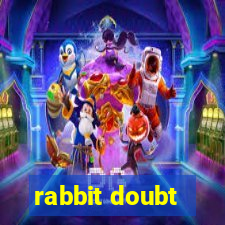 rabbit doubt