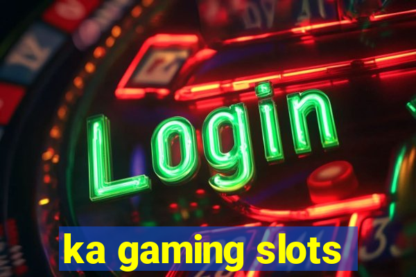 ka gaming slots