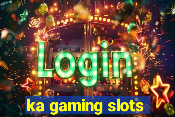 ka gaming slots